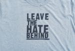 Leave The Hate Behind (Tee Shirt Gray) by ONE on 1 Design